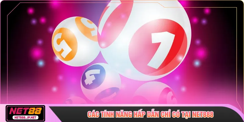 Các tính năng hấp dẫn chỉ có tại NET888