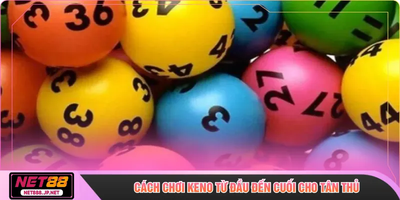 Cách chơi Keno từ đầu đến cuối cho tân thủ