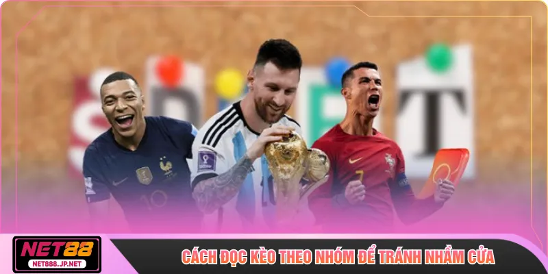 Cách đọc kèo theo nhóm để tránh nhầm cửa