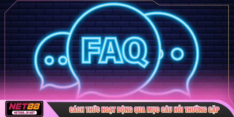 Cách thức hoạt động qua mục câu hỏi thường gặp