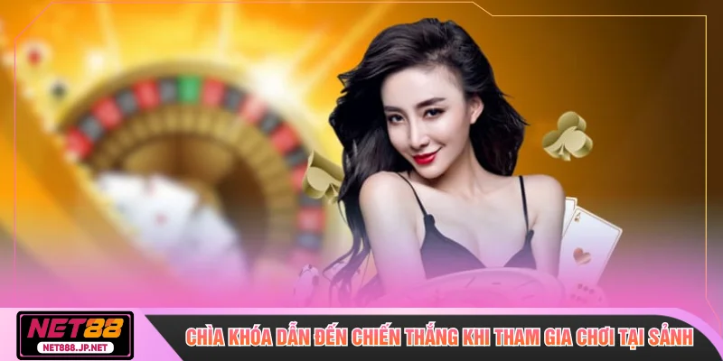 Chìa khóa dẫn đến chiến thắng khi tham gia chơi tại sảnh