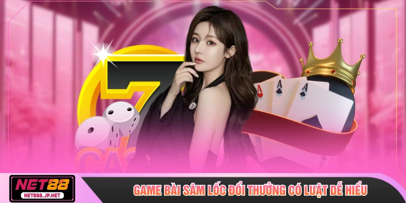 Game bài sâm lốc đổi thưởng có luật dễ hiểu