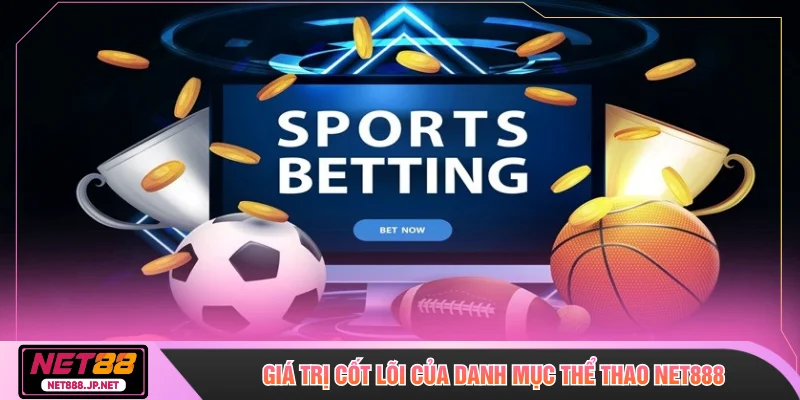 Giá trị cốt lõi của danh mục thể thao NET888