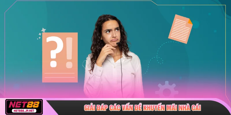 Giải đáp các vấn đề khuyến mãi nhà cái