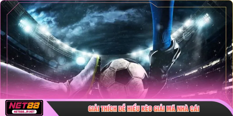 Giải thích dễ hiểu kèo giải mã nhà cái