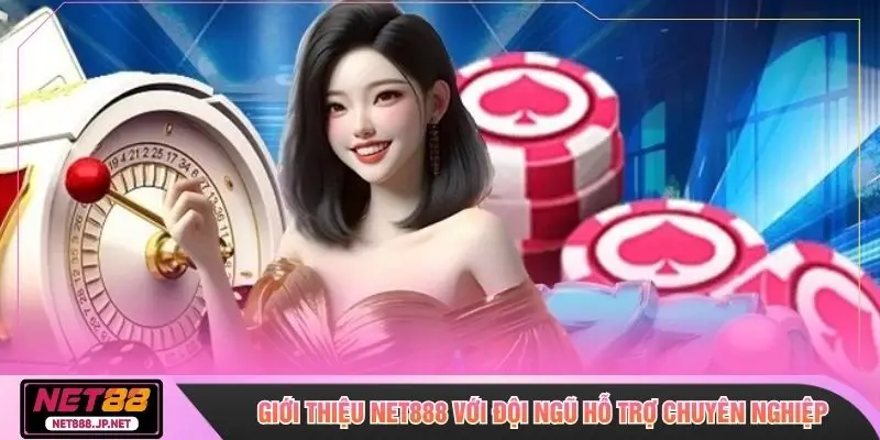 Giới thiệu NET888 với đội ngũ hỗ trợ chuyên nghiệp