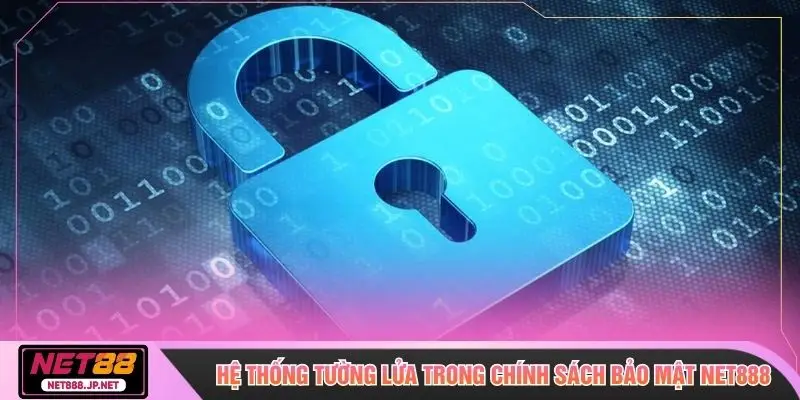 Hệ thống tường lửa trong chính sách bảo mật NET888