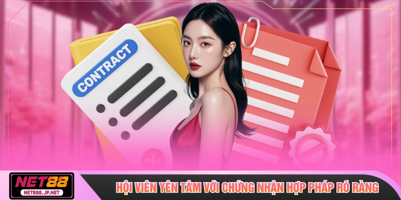 Hội viên yên tâm với chứng nhận hợp pháp rõ ràng