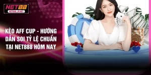 Kèo Aff Cup - Hướng Dẫn Soi Tỷ Lệ Chuẩn Tại NET888 Hôm Nay