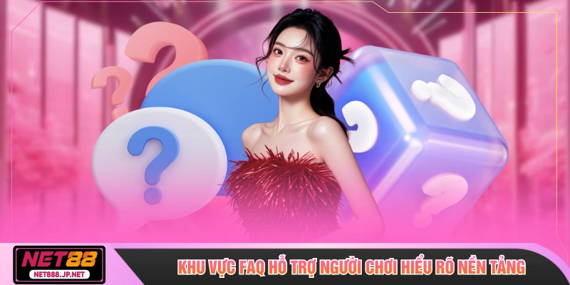 Khu vực FAQ hỗ trợ người chơi hiểu rõ nền tảng