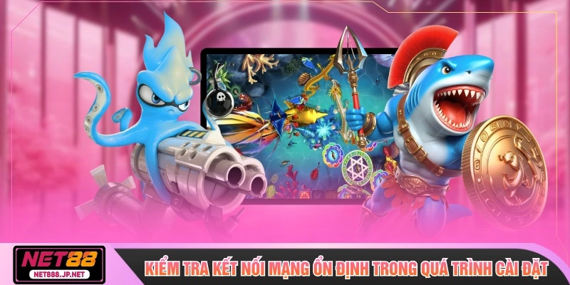 Kiểm tra kết nối mạng ổn định trong quá trình cài đặt