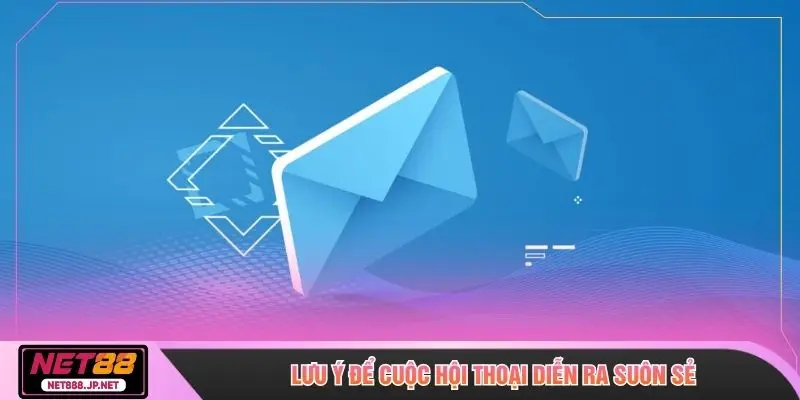 Lưu ý để cuộc hội thoại diễn ra suôn sẻ