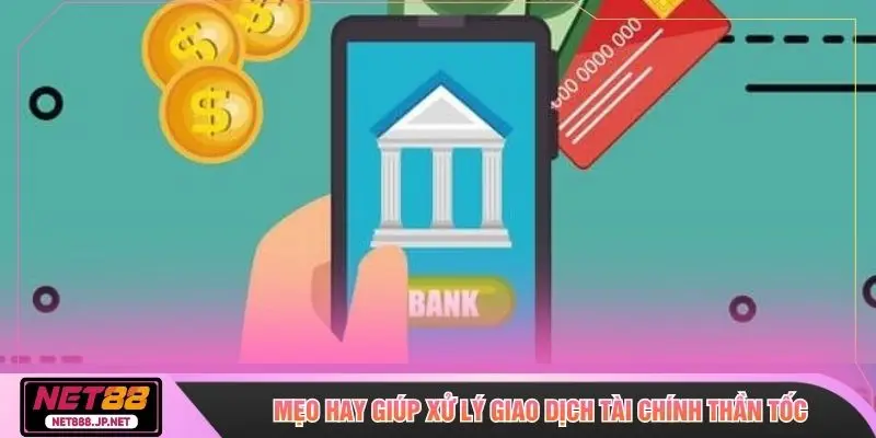 Mẹo hay giúp xử lý giao dịch tài chính thần tốc