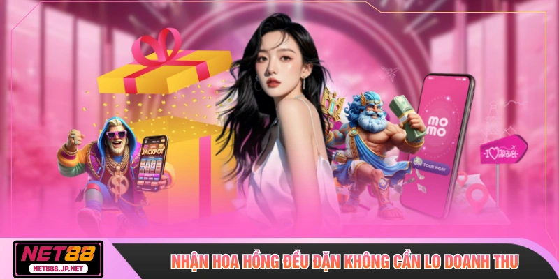 Nhận hoa hồng đều đặn không cần lo doanh thu