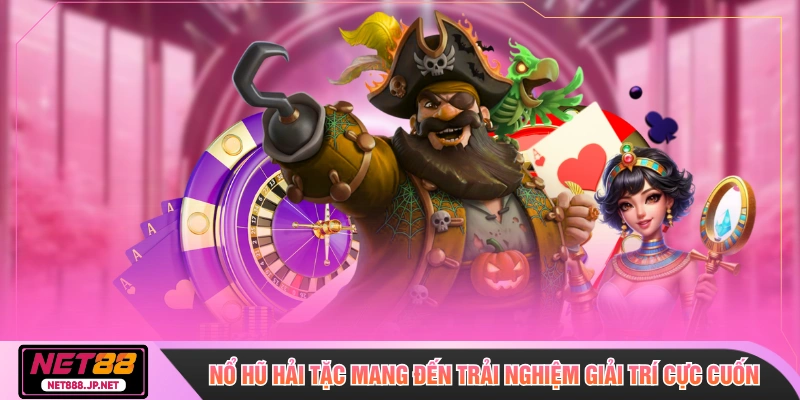 Nổ hũ hải tặc mang đến trải nghiệm giải trí cực cuốn