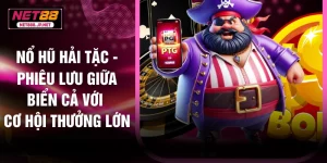 Nổ Hũ Hải Tặc - Phiêu Lưu Giữa Biển Cả Với Cơ Hội Thưởng Lớn