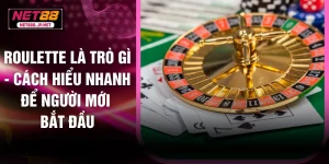 Roulette Là Trò Gì - Cách Hiểu Nhanh Để Người Mới Bắt Đầu