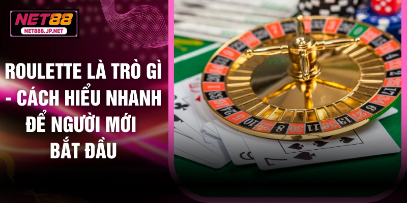 Roulette Là Trò Gì - Cách Hiểu Nhanh Để Người Mới Bắt Đầu