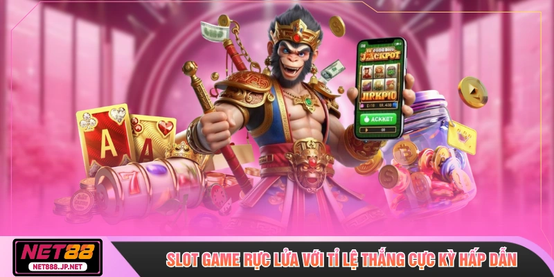 Slot game rực lửa với tỉ lệ thắng cực kỳ hấp dẫn