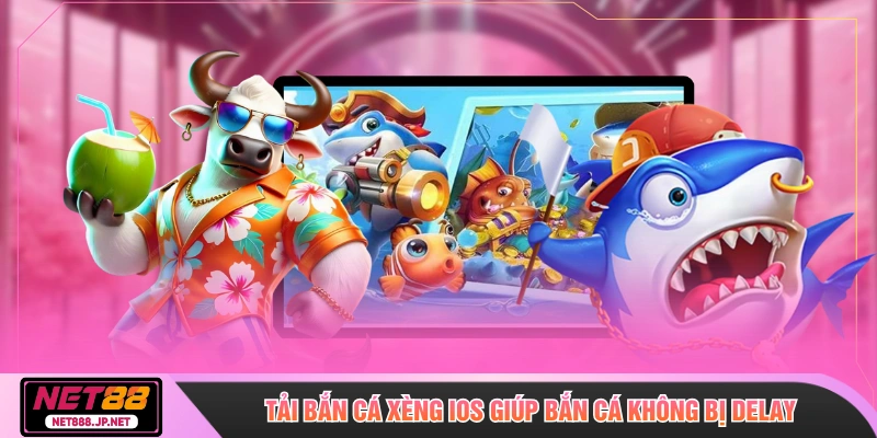 Tải bắn cá xèng ios giúp bắn cá không bị delay