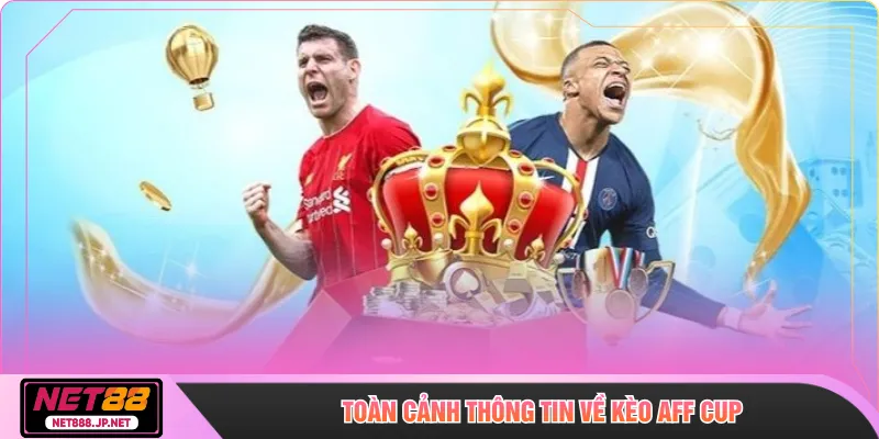 Toàn cảnh thông tin về kèo aff cup