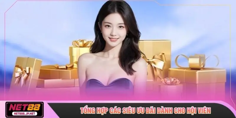 Tổng hợp các siêu ưu đãi dành cho hội viên