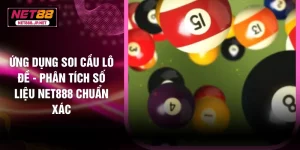 Ứng Dụng Soi Cầu Lô Đề - Phân Tích Số Liệu NET888 Chuẩn Xác