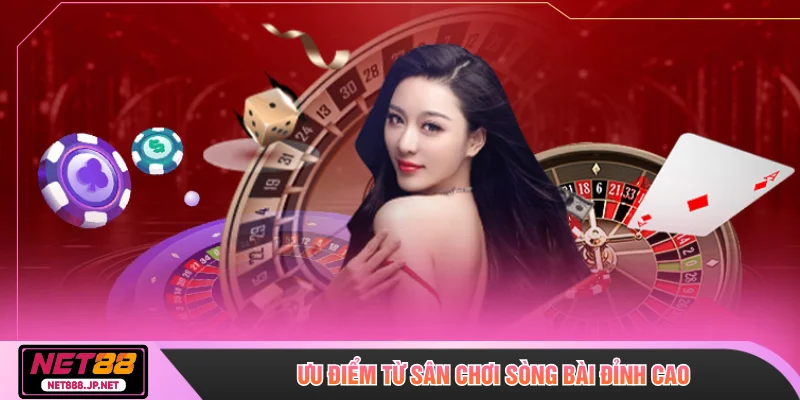 Ưu điểm từ sân chơi sòng bài đỉnh cao